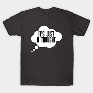 It's just a thought T-Shirt